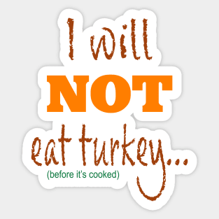 I Will Not Eat Turkey Before It's Cooked Sticker